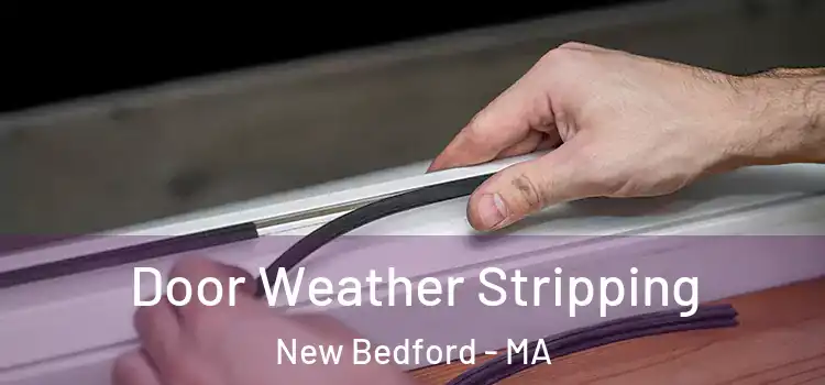  Door Weather Stripping New Bedford - MA