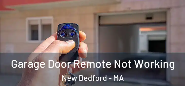  Garage Door Remote Not Working New Bedford - MA