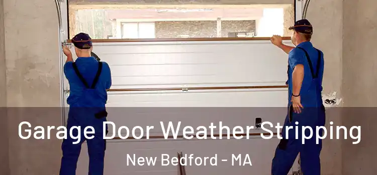  Garage Door Weather Stripping New Bedford - MA