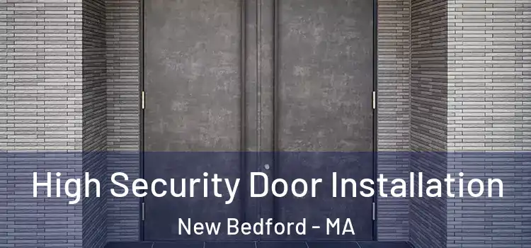 High Security Door Installation New Bedford - MA